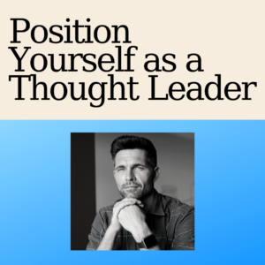man posed with head on hands below the words "position yourself as a thought leader"